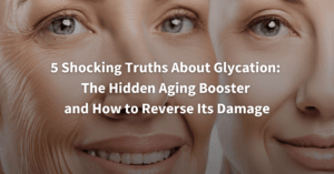 5 Shocking Truths About Glycation The Hidden Aging Booster and How to Reverse Its Damage