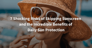 7 shocking risks of skipping sunscreen and the incredible benefits of daily sun protection.