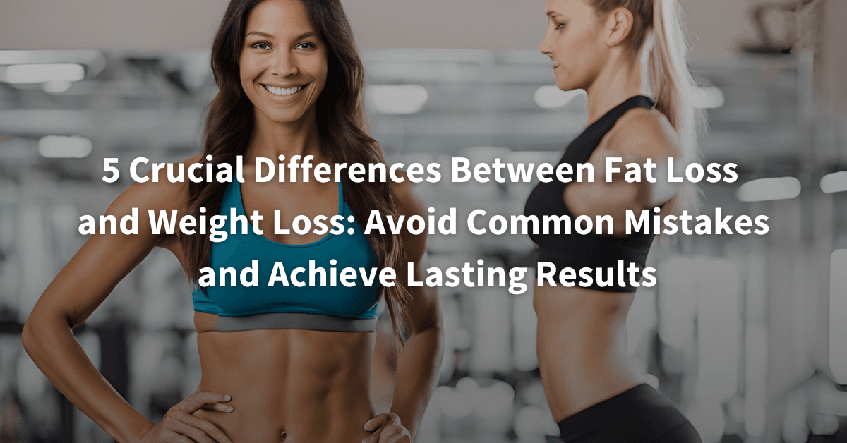 5-Differences-Fat-Loss-vs-Weight-Loss